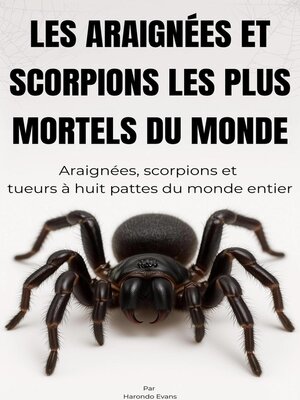cover image of Les Araignées et Scorpions Les Plus Mortels du Monde